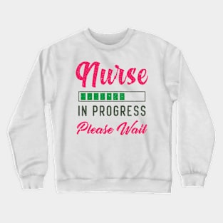 Fuuny Nurse In Progress Please Wait Crewneck Sweatshirt